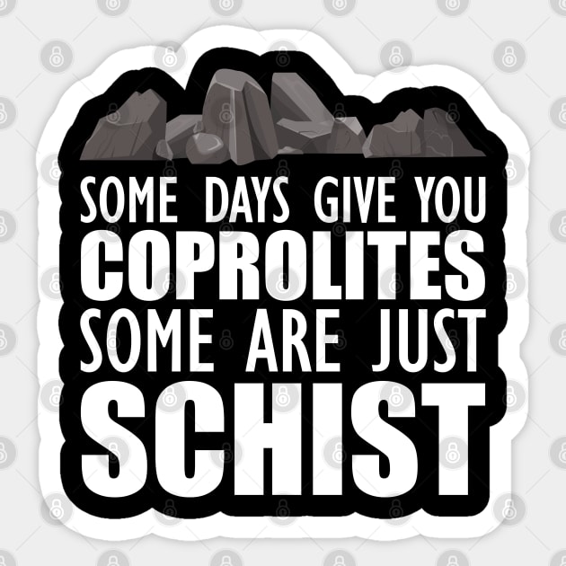 Geology - Some days give you coprolites some are just schist w Sticker by KC Happy Shop